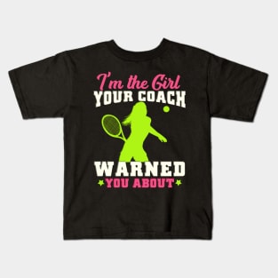 I'm The Girl Your Coach Warned You About Tennis Gift Kids T-Shirt